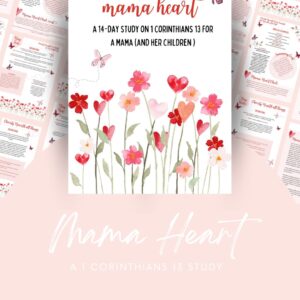 Mama Heart - A 14-Day Study on 1 Corinthians 13 for a Mama and Children (Downloadable)